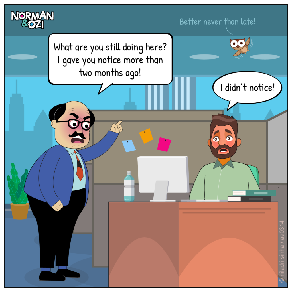 When you don't 'notice' the notice period. - Norman and Ozi